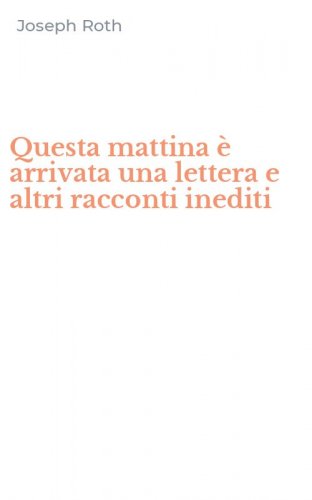 Questa mattina &egrave; arrivata una lettera e altri racconti inediti