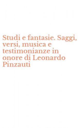 Studi e fantasie. Saggi, versi, musica e testimonianze in onore di Leonardo Pinzauti