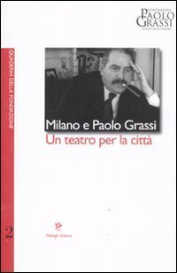 Milano e Paolo Grassi. Un teatro per la citt&agrave;