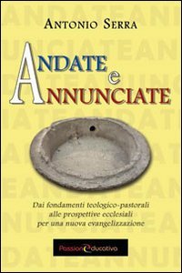 Andate e annunciate. Dai fondamenti teologici-pastorali alle prospettive ecclesiali