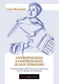 Antropologia e gnoseologia in San Tommaso. Considerazioni sulla Sentenza di Tommaso sul &laquo;De Anima&raquo; di Aristotele