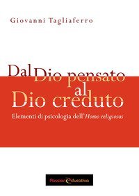 Dal Dio pensato al Dio creduto. Elementi di psicologia dell'&laquo;Homo religiosus&raquo;