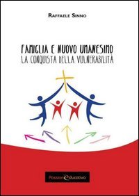 Famiglia e nuovo umanesimo. La conquista della vulnerabilit&agrave;