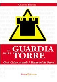 In guardia dalla torre. Ges&ugrave; Cristo secondo i testimoni di Geova
