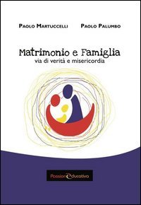Matrimonio e famiglia. Via di verit&agrave; e misericordia