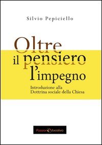 Oltre il pensiero l'impegno. Introduzione alla Dottrina sociale della Chiesa
