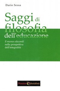 Saggi di filosofia dell'educazione. Il munus educandi nella prospettiva dell'integralit&agrave;