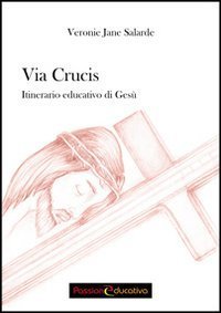 Via Crucis. Itinerario educativo di Ges&ugrave;