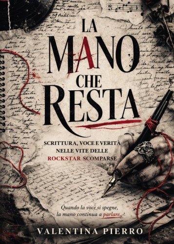 La mano che resta. Scrittura, voce e verit&agrave; nelle vite delle rockstar scomparse