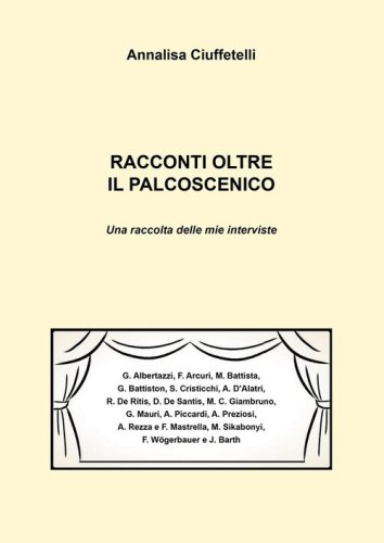 Racconti oltre il palcoscenico. Una raccolta delle mie interviste