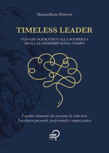 Timeless leader. Viaggio socratico alla scoperta della leadership senza tempo