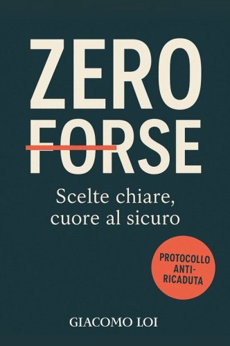 Zero forse. Scelte chiare, cuore al sicuro