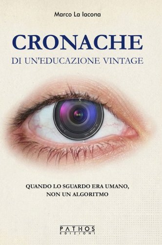 Cronache di un'educazione vintage. Quando lo sguardo era umano, non un algoritmo