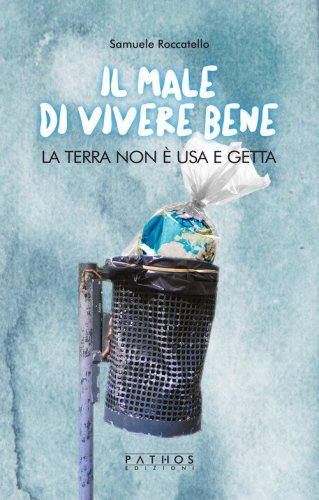 Il male di vivere bene. La terra non &egrave; usa e getta