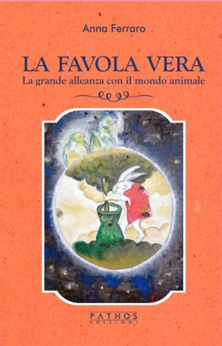 La favola vera. La grande alleanza con il mondo animale