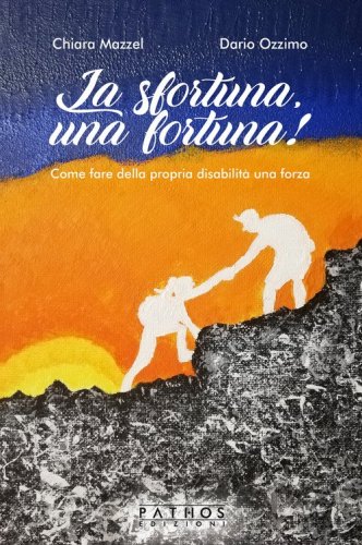 La sfortuna, una fortuna! Come fare della propria disabilit&agrave; una forza