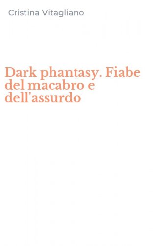 Dark phantasy. Fiabe del macabro e dell'assurdo