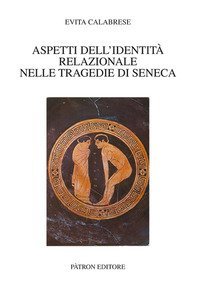 Aspetti dell'identit&agrave; relazionale nelle tragedie di Seneca