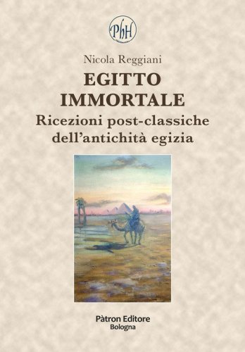 Egitto immortale. Ricezioni post-classiche dell'antichit&agrave; egizia