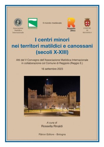 I centri minori nei territori matildici e canossani (secoli X-XIII)&ugrave;. Atti del V Convegno dell'Associazione Matildica Internazionale (16 settembre 2023)