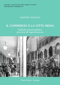 Il commercio e la citt&agrave; media. Pratiche partecipative, percorsi di rigenerazione