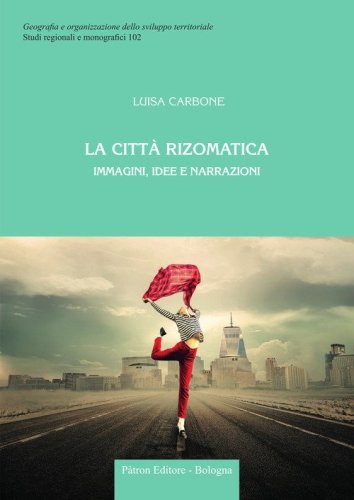 La citt&agrave; rizomatica. Immagini, idee e narrazioni