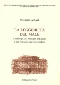 La leggibilit&agrave; del male. Genealogia del romanzo poliziesco e del romanzo anarchico inglese