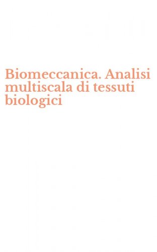 Biomeccanica. Analisi multiscala di tessuti biologici