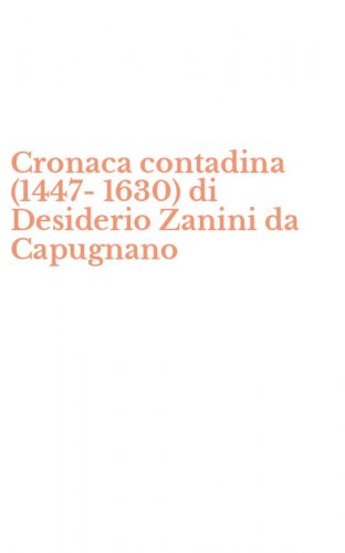 Cronaca contadina (1447-1630) di Desiderio Zanini da Capugnano