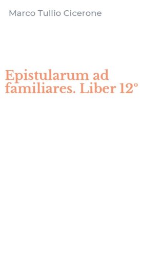 Epistularum ad familiares. Liber 12&ordm;