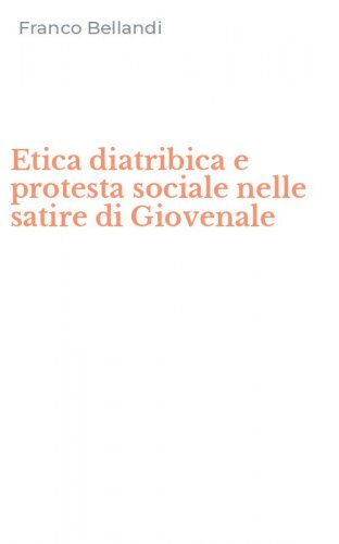 Etica diatribica e protesta sociale nelle satire di Giovenale