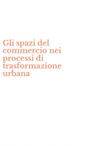 Gli spazi del commercio nei processi di trasformazione urbana