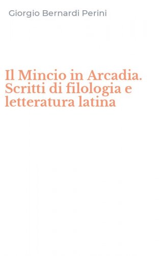Il Mincio in Arcadia. Scritti di filologia e letteratura latina