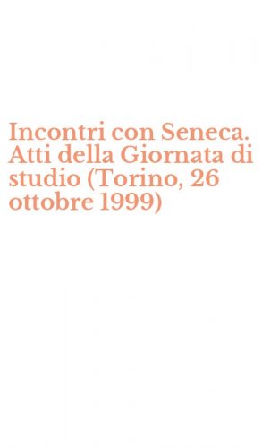 Incontri con Seneca. Atti della Giornata di studio (Torino, 26 ottobre 1999)