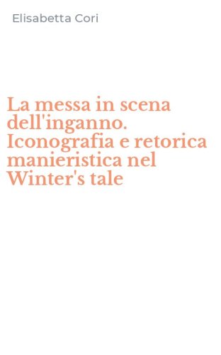 La messa in scena dell'inganno. Iconografia e retorica manieristica nel Winter's tale
