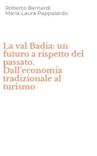 La val Badia: un futuro a rispetto del passato. Dall'economia tradizionale al turismo