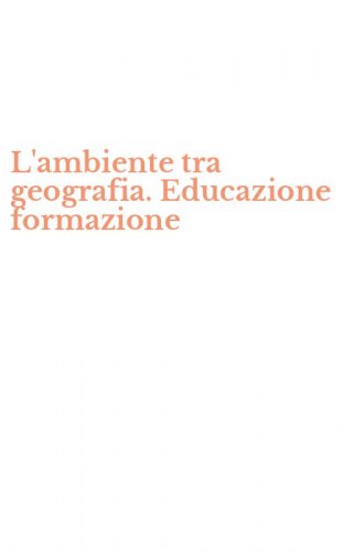 L'ambiente tra geografia. Educazione formazione