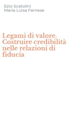 Legami di valore. Costruire credibilit&agrave; nelle relazioni di fiducia