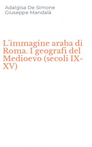 L'immagine araba di Roma. I geografi del Medioevo (secoli IX-XV)