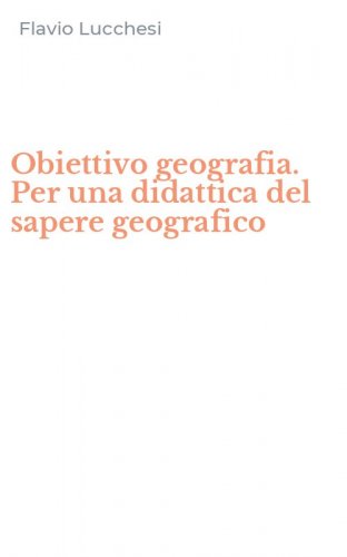 Obiettivo geografia. Per una didattica del sapere geografico