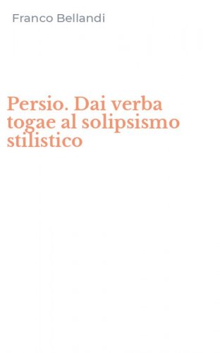 Persio. Dai verba togae al solipsismo stilistico