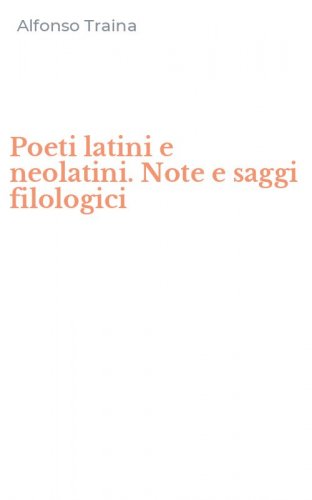 Poeti latini e neolatini. Note e saggi filologici