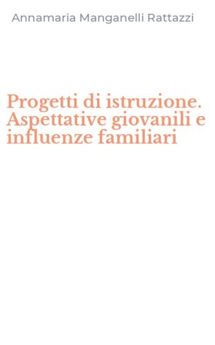 Progetti di istruzione. Aspettative giovanili e influenze familiari