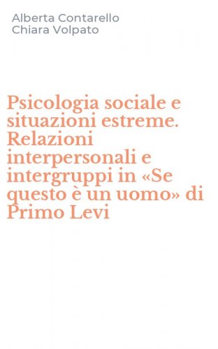 Psicologia sociale e situazioni estreme. Relazioni interpersonali e intergruppi in &laquo;Se questo &egrave; un uomo&raquo; di Primo Levi