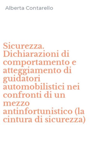 Sicurezza. Dichiarazioni di comportamento e atteggiamento di guidatori automobilistici nei confronti di un mezzo antinfortunistico (la cintura di sicurezza)