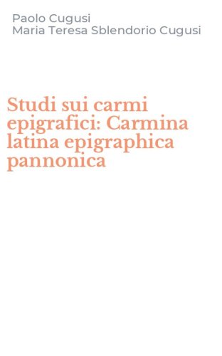 Studi sui carmi epigrafici: Carmina latina epigraphica pannonica