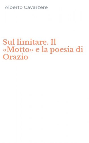 Sul limitare. Il &laquo;Motto&raquo; e la poesia di Orazio