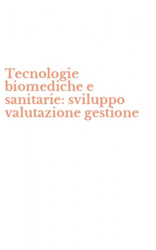 Tecnologie biomediche e sanitarie: sviluppo valutazione gestione