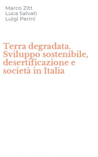 Terra degradata. Sviluppo sostenibile, desertificazione e societ&agrave; in Italia