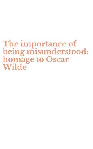 The importance of being misunderstood: homage to Oscar Wilde